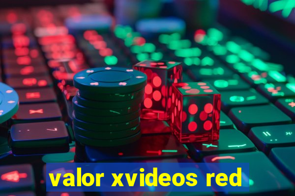 valor xvideos red